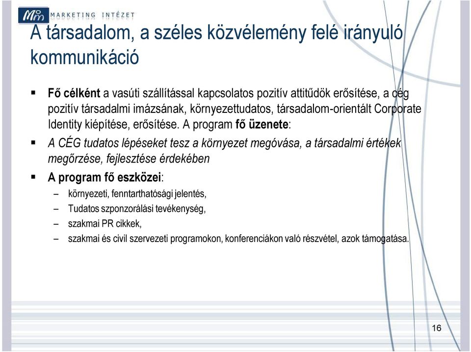 A program fő üzenete: A CÉG tudatos lépéseket tesz a környezet megóvása, a társadalmi értékek megőrzése, fejlesztése érdekében A program fő