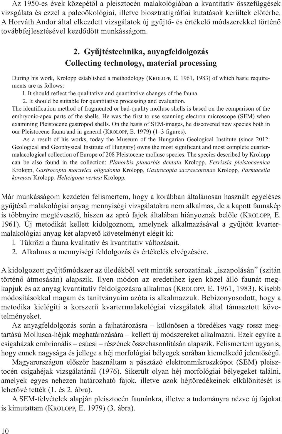 Gyûjtéstechnika, anyagfeldolgozás Collecting technology, material processing During his work, Krolopp established a methodology (KROLOPP, E. 1961, 1983) of which basic requirements are as follows: l.