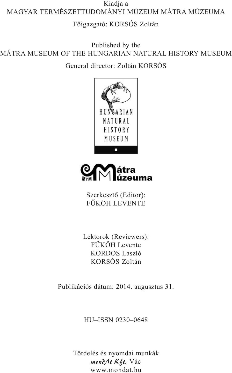 (Editor): FÛKÖH LEVENTE Lektorok (Reviewers): FÛKÖH Levente KORDOS László KORSÓS Zoltán