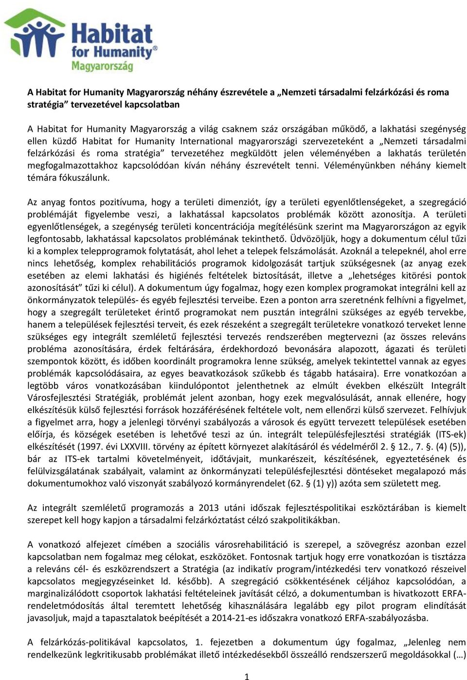 véleményében a lakhatás területén megfogalmazottakhoz kapcsolódóan kíván néhány észrevételt tenni. Véleményünkben néhány kiemelt témára fókuszálunk.