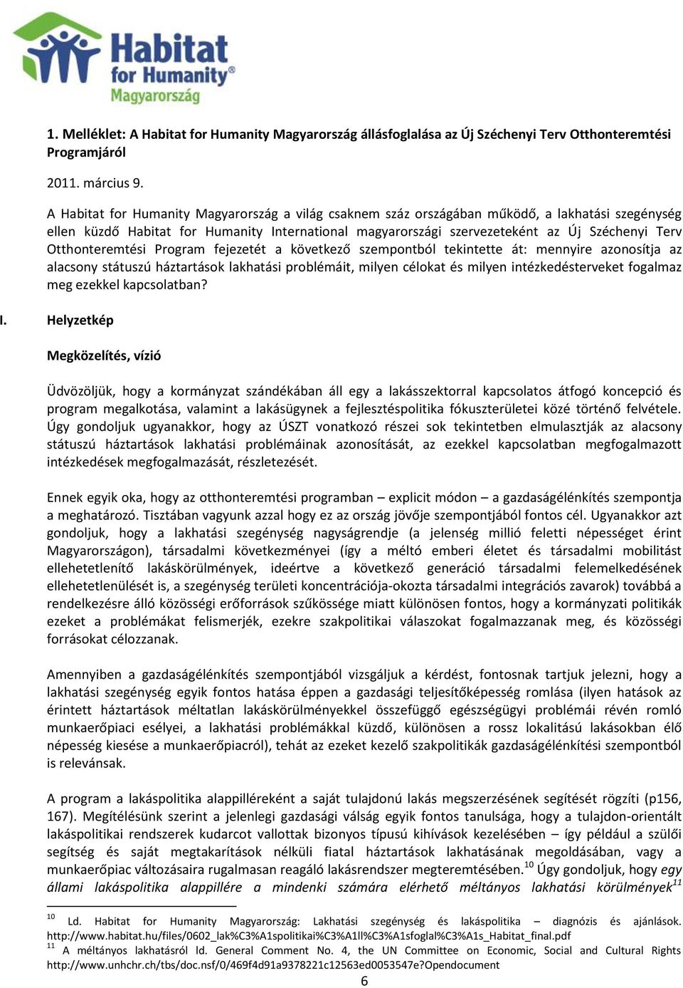 Otthonteremtési Program fejezetét a következő szempontból tekintette át: mennyire azonosítja az alacsony státuszú háztartások lakhatási problémáit, milyen célokat és milyen intézkedésterveket