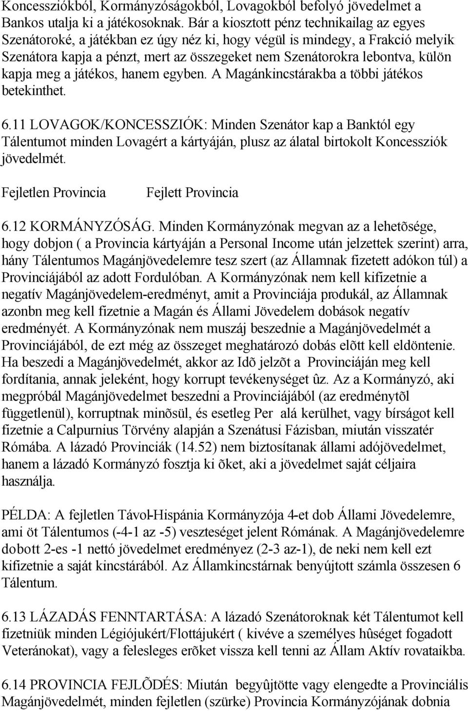 kapja meg a játékos, hanem egyben. A Magánkincstárakba a többi játékos betekinthet. 6.