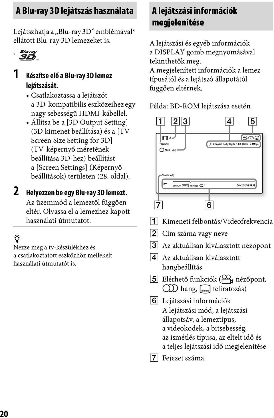 Állítsa be a [3D Output Setting] (3D kimenet beállítása) és a [TV Screen Size Setting for 3D] (TV-képernyő méretének beállítása 3D-hez) beállítást a [Screen Settings] (Képernyőbeállítások) területen