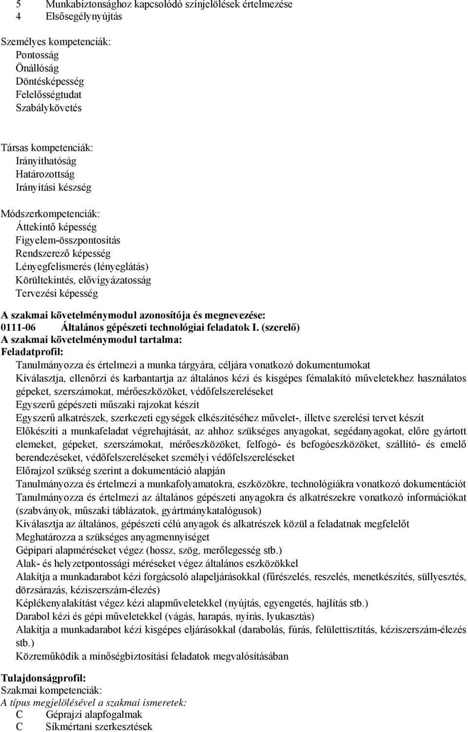 Tervezési képesség szakmai követelménymodul azonosítója és megnevezése: 0111-06 Általános gépészeti technológiai feladatok I.