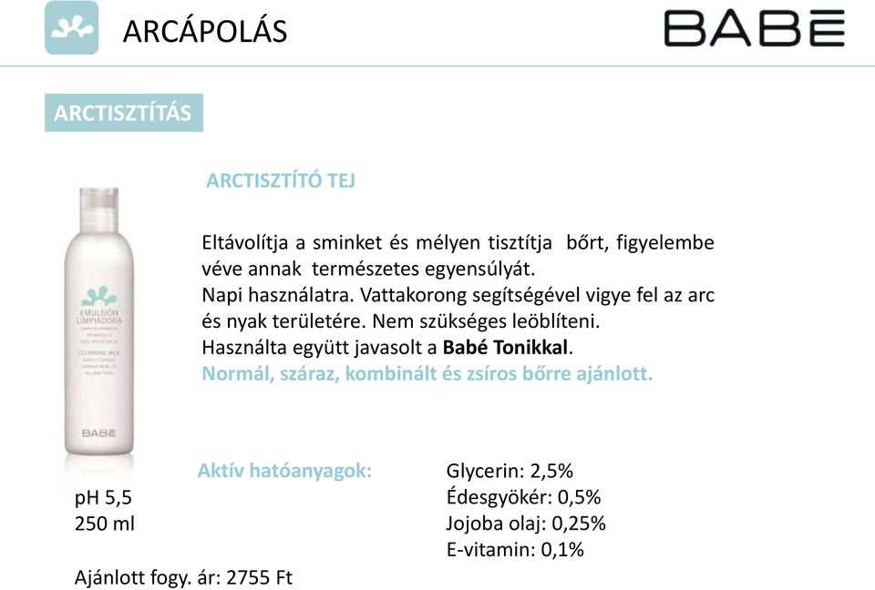 Nem szükséges leöblíteni. Használta együtt javasolt a Babé Tonikkal.