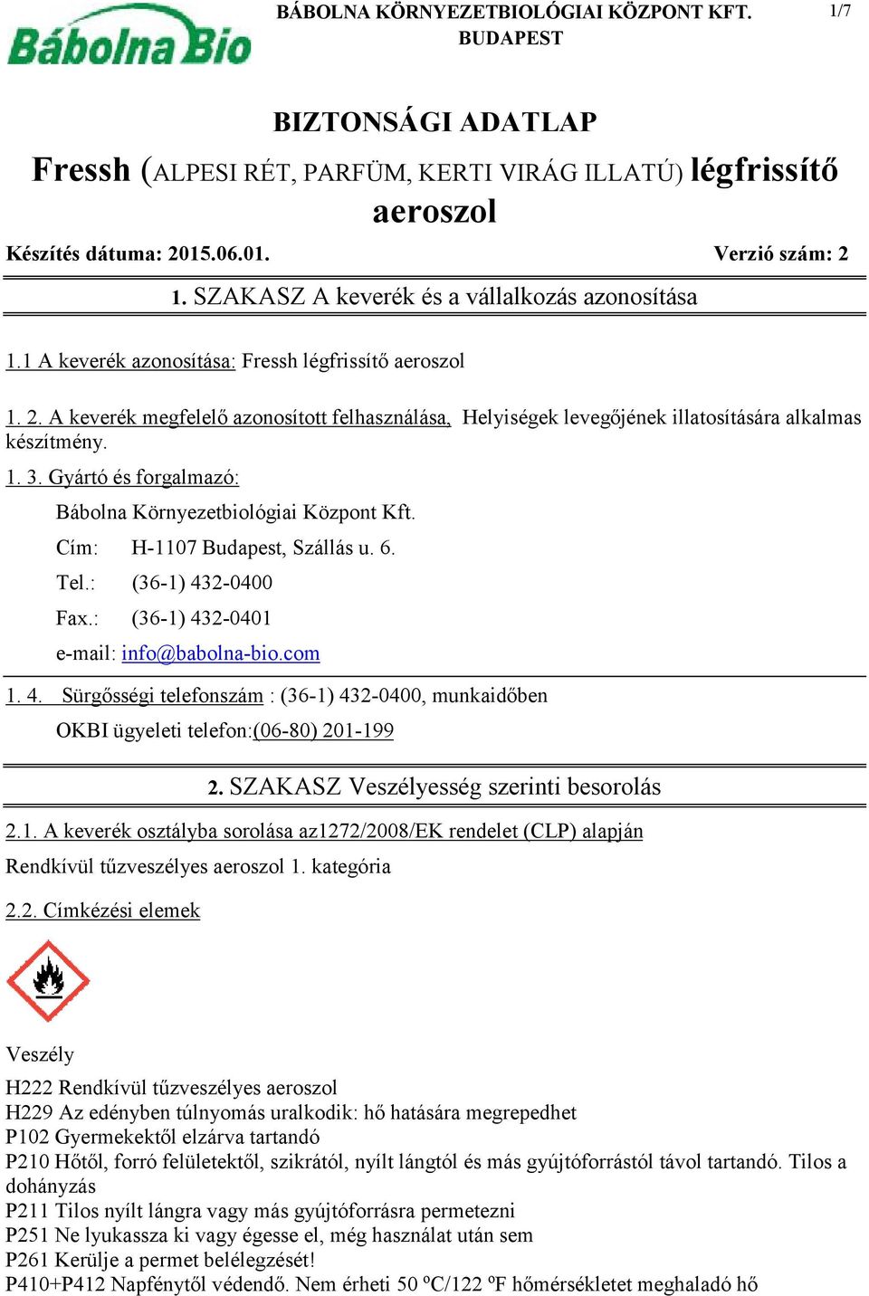 Gyártó és forgalmazó: Bábolna Környezetbiológiai Központ Kft. Cím: H-1107 Budapest, Szállás u. 6. Tel.: (36-1) 43