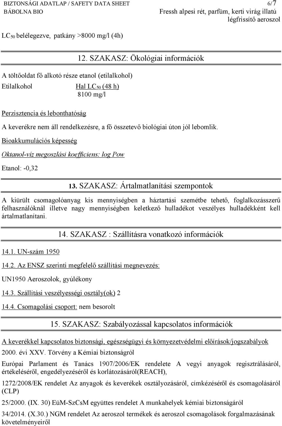 Bioakkumulációs képesség Oktanol-víz megoszlási koefficiens: log Pow Etanol: -0,32 13.