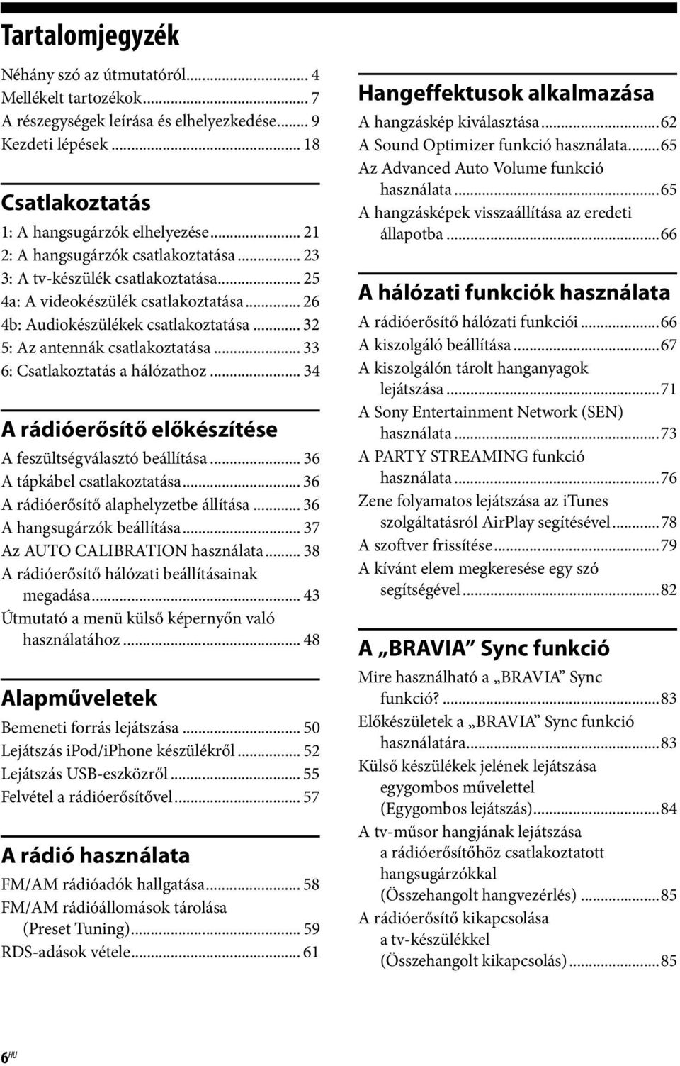 .. 33 6: Csatlakoztatás a hálózathoz... 34 A rádióerősítő előkészítése A feszültségválasztó beállítása... 36 A tápkábel csatlakoztatása... 36 A rádióerősítő alaphelyzetbe állítása.