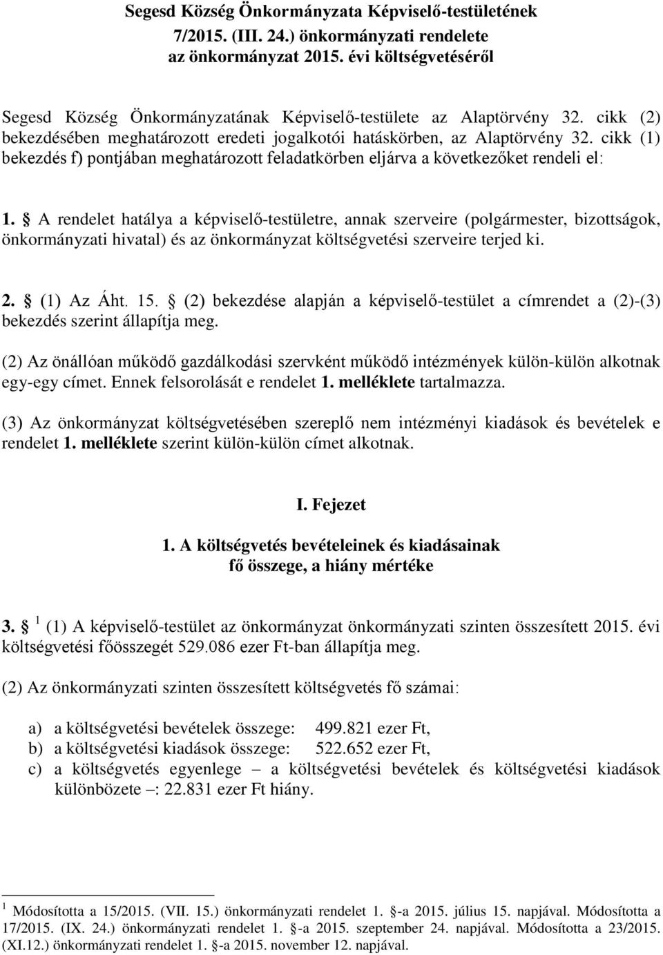 cikk (1) bekezdés f) pontjában meghatározott feladatkörben eljárva a következőket rendeli el: 1.