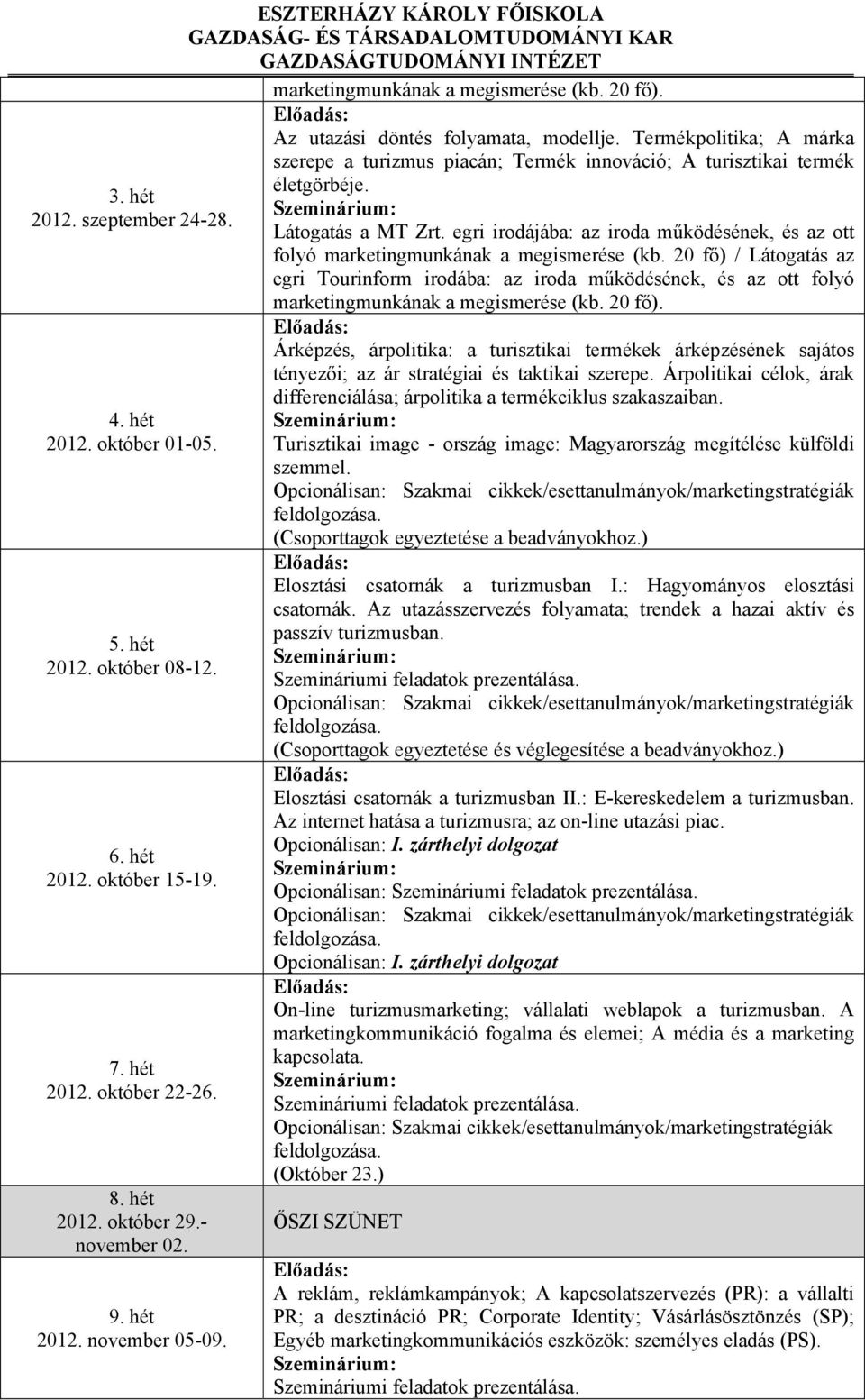 Termékpolitika; A márka szerepe a turizmus piacán; Termék innováció; A turisztikai termék életgörbéje. Látogatás a MT Zrt.