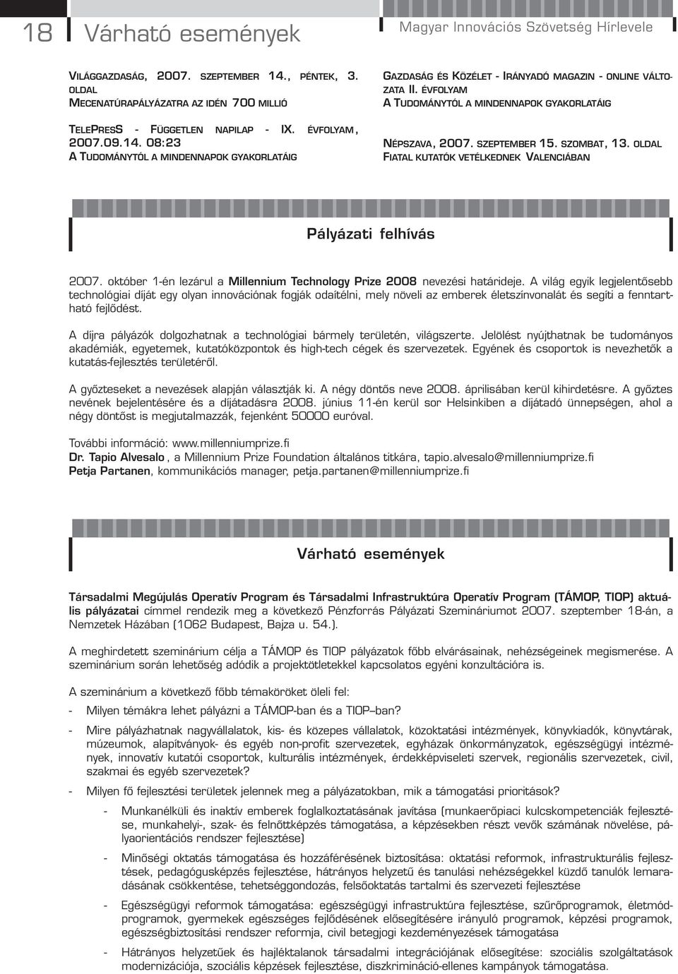 SZEPTEMBER 15. SZOMBAT, 13. OLDAL FIATAL KUTATÓK VETÉLKEDNEK VALENCIÁBAN Pályázati felhívás 2007. október 1-én lezárul a Millennium Technology Prize 2008 nevezési határideje.