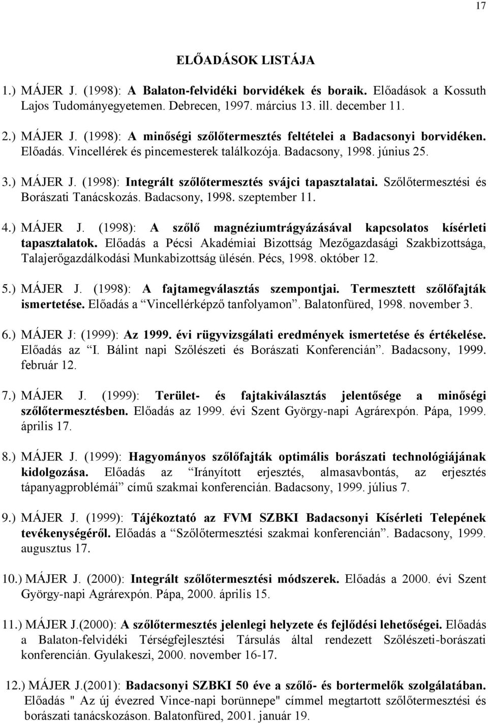 Badacsony, 1998. szeptember 11. 4.) MÁJER J. (1998): A szőlő magnéziumtrágyázásával kapcsolatos kísérleti tapasztalatok.