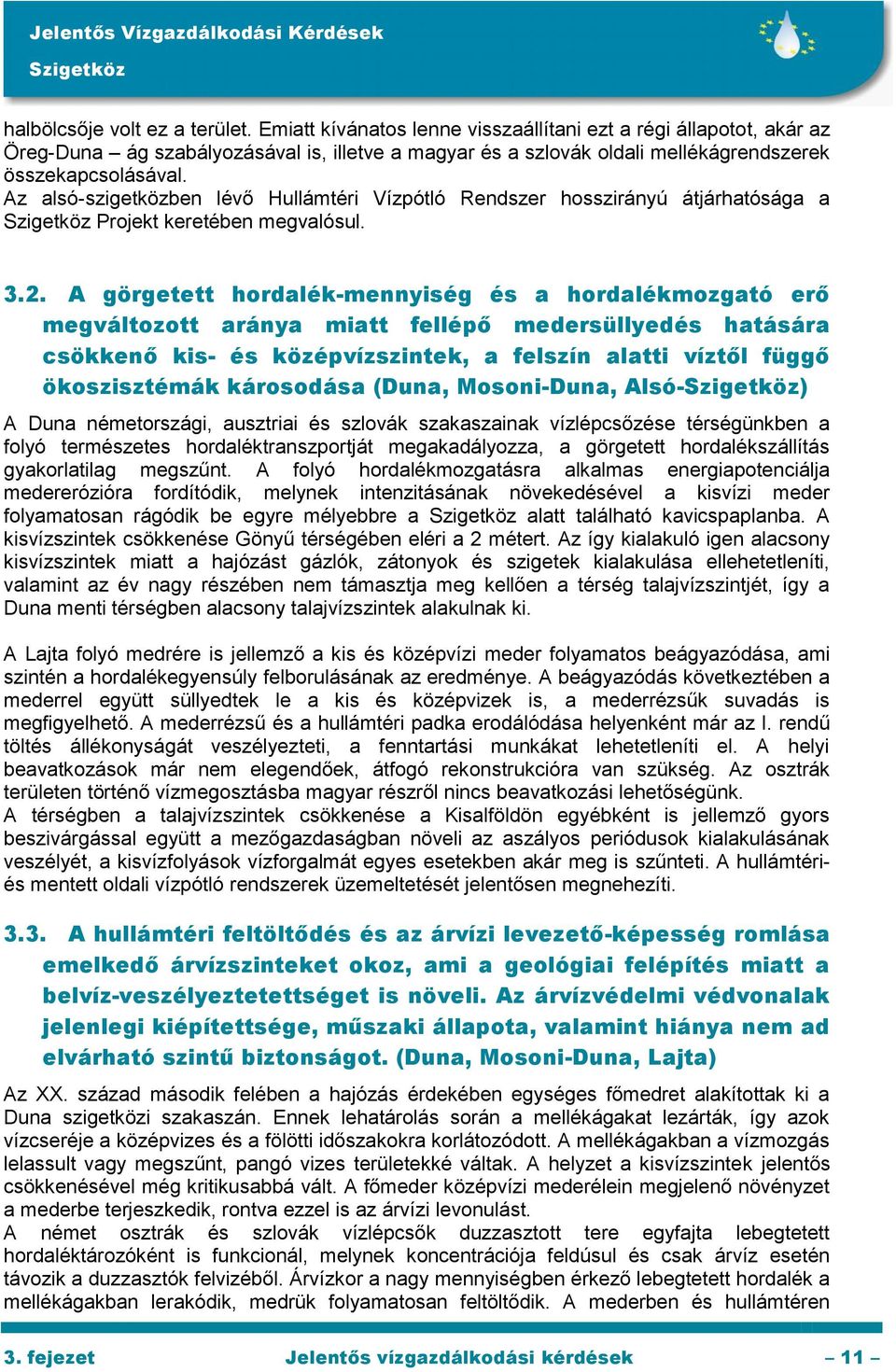 Az alsó-szigetközben lévő Hullámtéri Vízpótló Rendszer hosszirányú átjárhatósága a Projekt keretében megvalósul. 3.2.