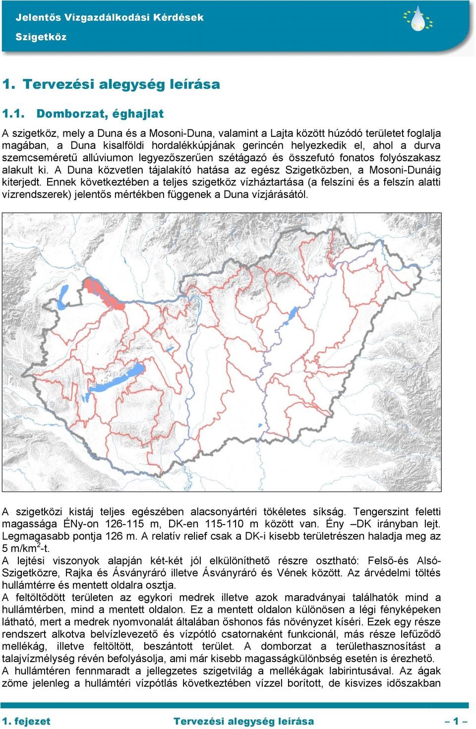 A Duna közvetlen tájalakító hatása az egész ben, a Mosoni-Dunáig kiterjedt.