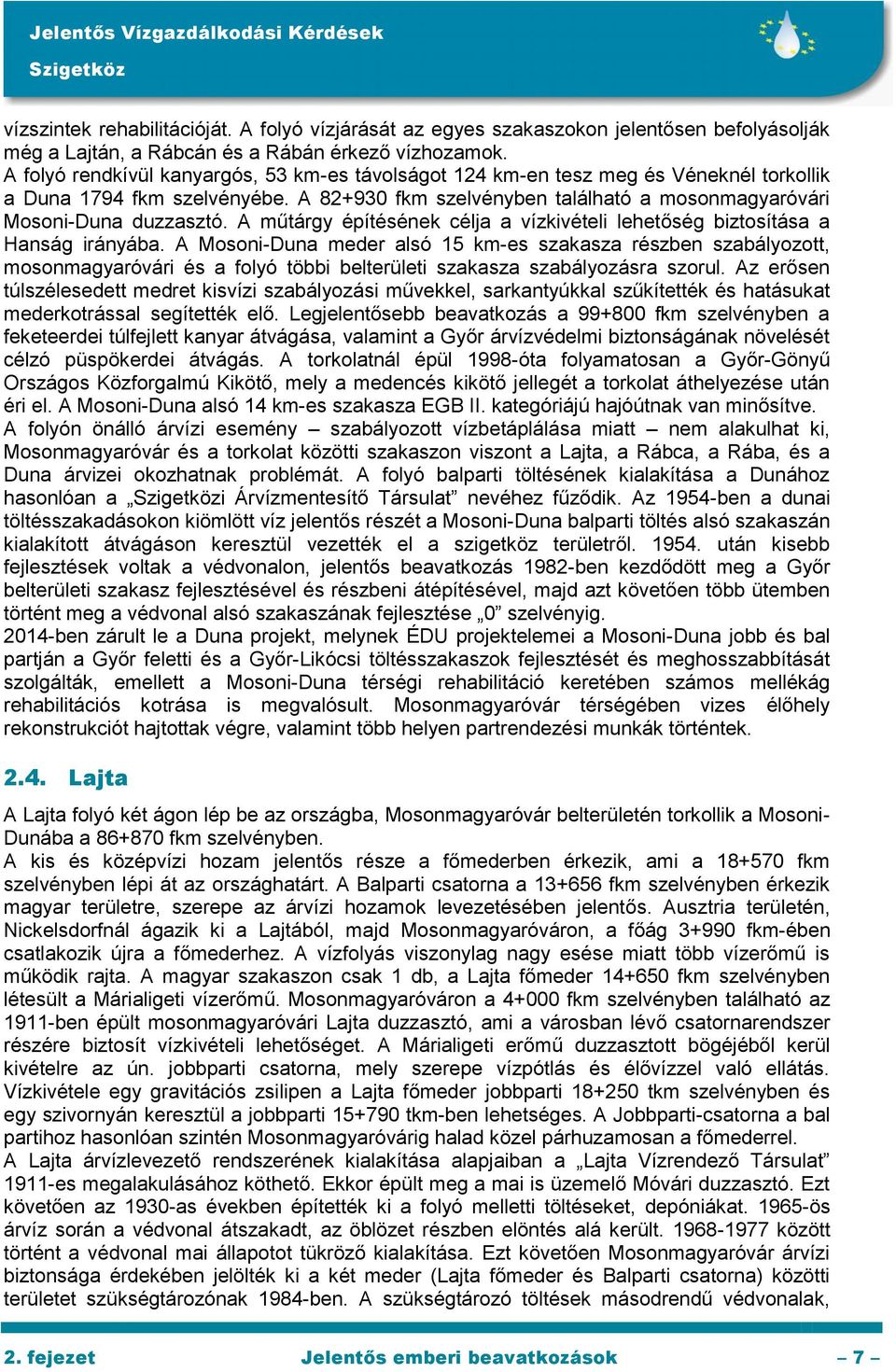 A műtárgy építésének célja a vízkivételi lehetőség biztosítása a Hanság irányába.