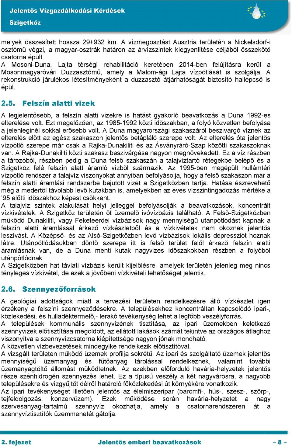 A rekonstrukció járulékos létesítményeként a duzzasztó átjárhatóságát biztosító hallépcső is épül. 2.5.