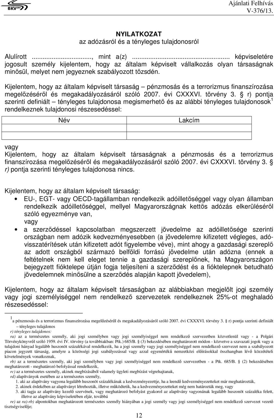 Kijelentem, hogy az általam képviselt társaság pénzmosás és a terrorizmus finanszírozása megelőzéséről és megakadályozásáról szóló 2007. évi CXXXVI. törvény 3.