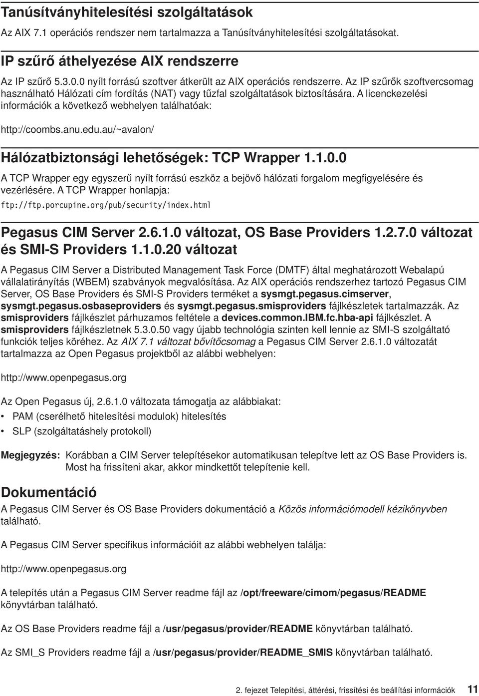 A licenckezelési információk a következő webhelyen találhatóak: http://coombs.anu.edu.au/~avalon/ Hálózatbiztonsági lehetőségek: TCP Wrapper 1.1.0.