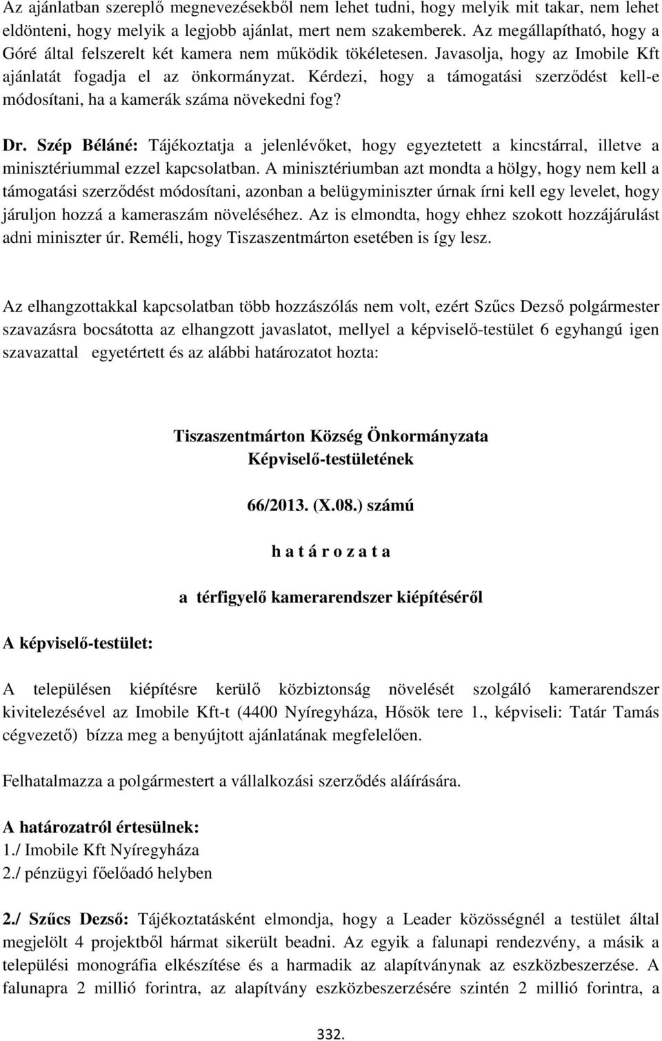 Kérdezi, hogy a támogatási szerződést kell-e módosítani, ha a kamerák száma növekedni fog? Dr.