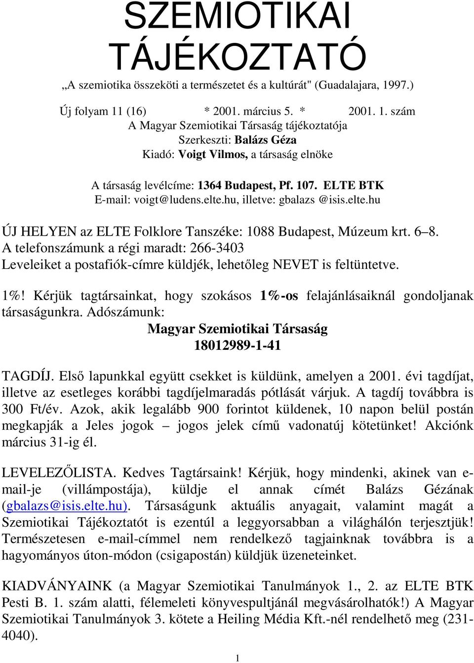 107. ELTE BTK E-mail: voigt@ludens.elte.hu, illetve: gbalazs @isis.elte.hu ÚJ HELYEN az ELTE Folklore Tanszéke: 1088 Budapest, Múzeum krt. 6 8.