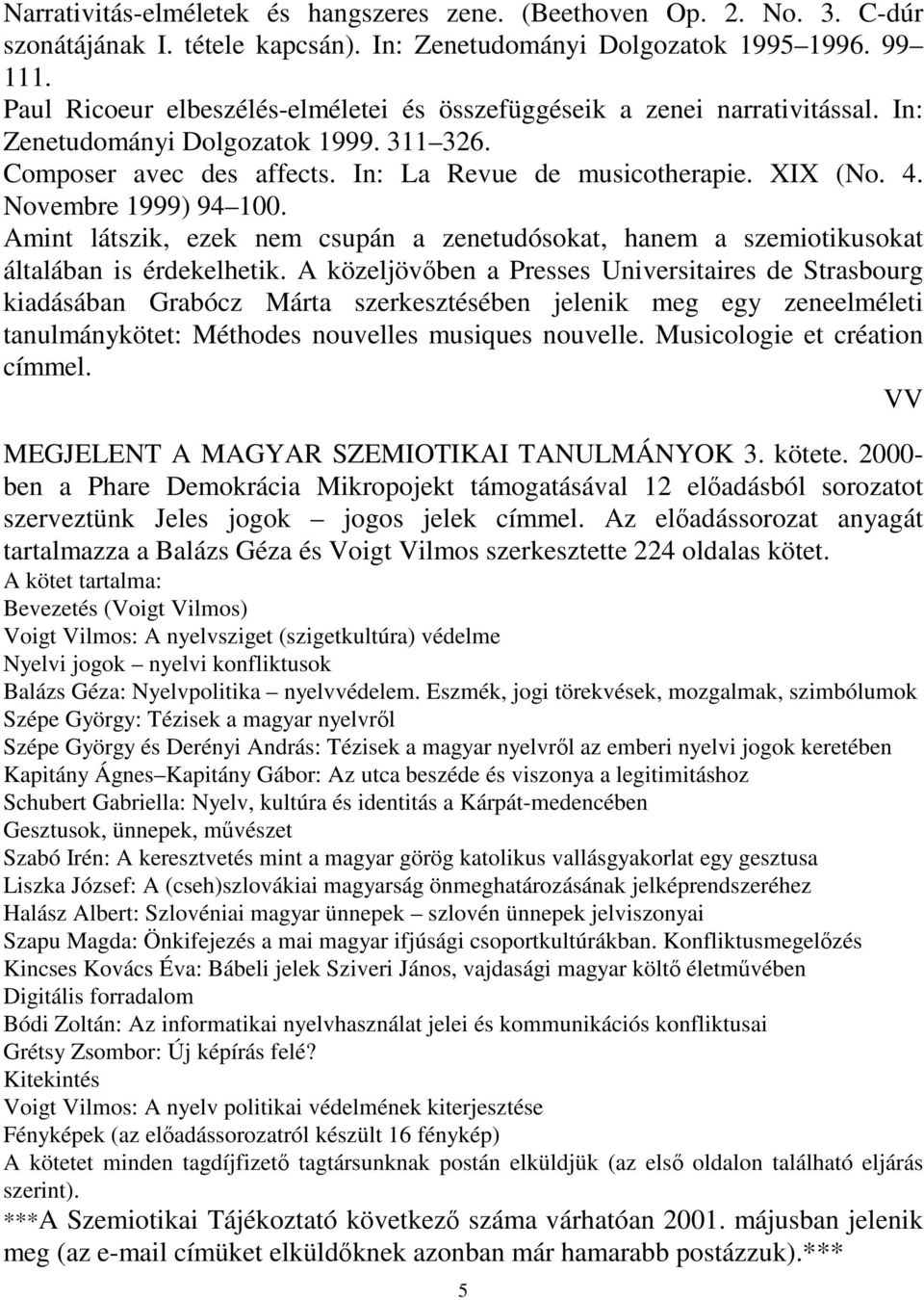 Novembre 1999) 94 100. Amint látszik, ezek nem csupán a zenetudósokat, hanem a szemiotikusokat általában is érdekelhetik.