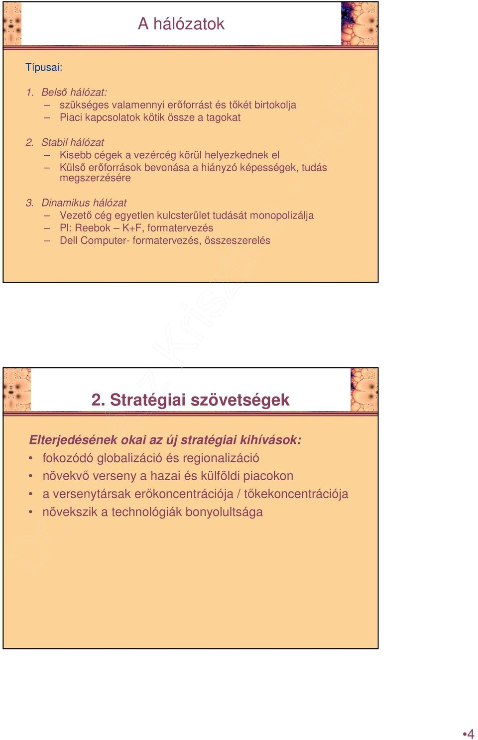 Dinamikus hálózat Vezetı cég egyetlen kulcsterület tudását monopolizálja Pl: Reebok K+F, formatervezés Dell Computer- formatervezés, összeszerelés 2.