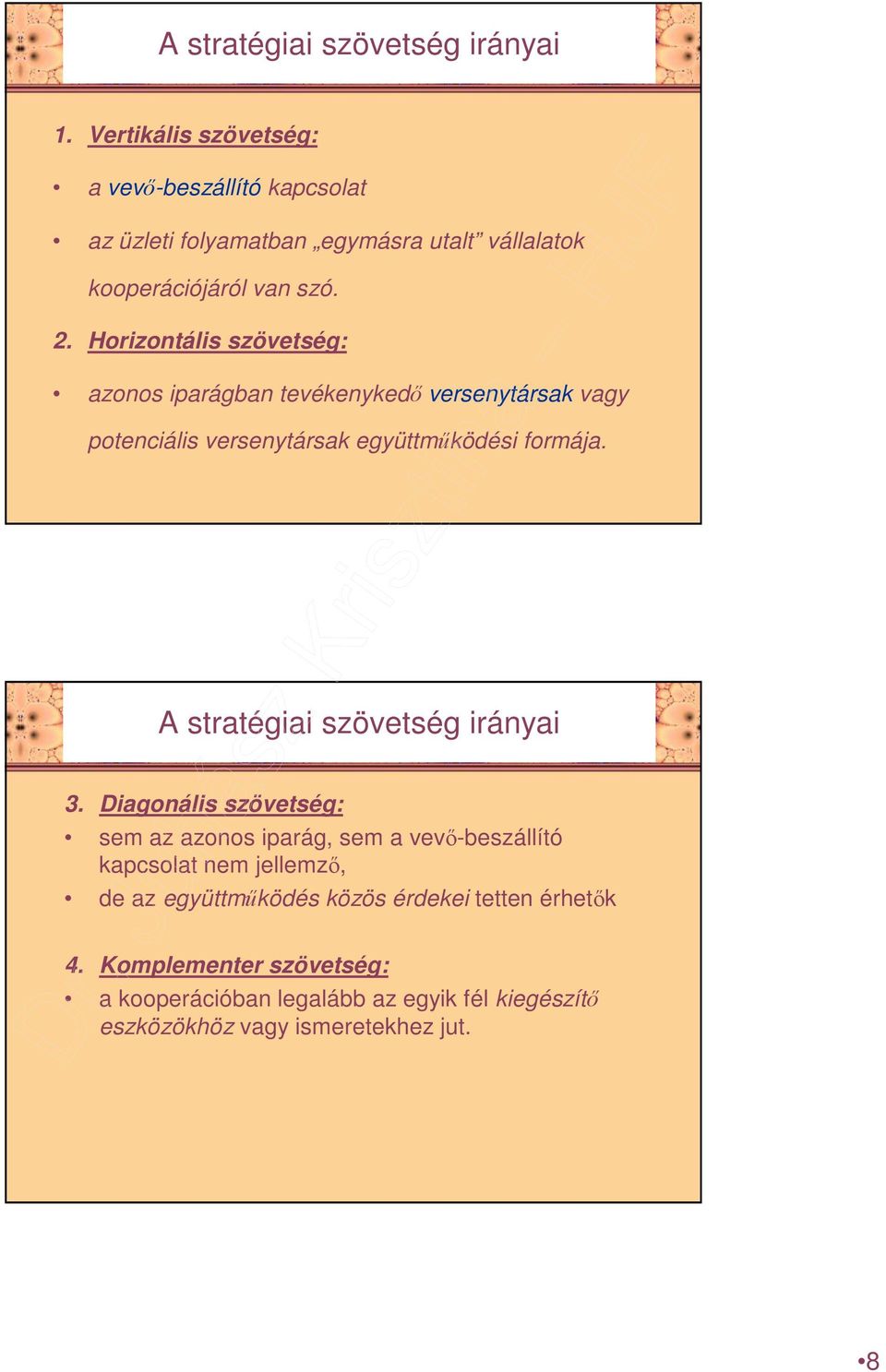 Horizontális szövetség: azonos iparágban tevékenykedı versenytársak vagy potenciális versenytársak együttmőködési formája.