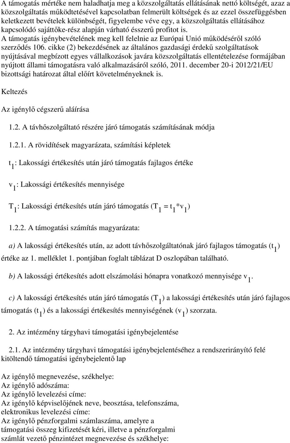 A támogatás igénybevételének meg kell felelnie az Európai Unió működéséről szóló szerződés 106.