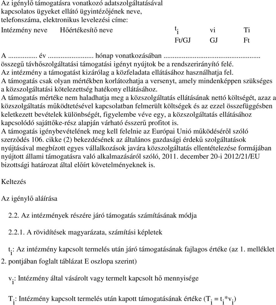 A támogatás csak olyan mértékben korlátozhatja a versenyt, amely mindenképpen szükséges a közszolgáltatási kötelezettség hatékony ellátásához.