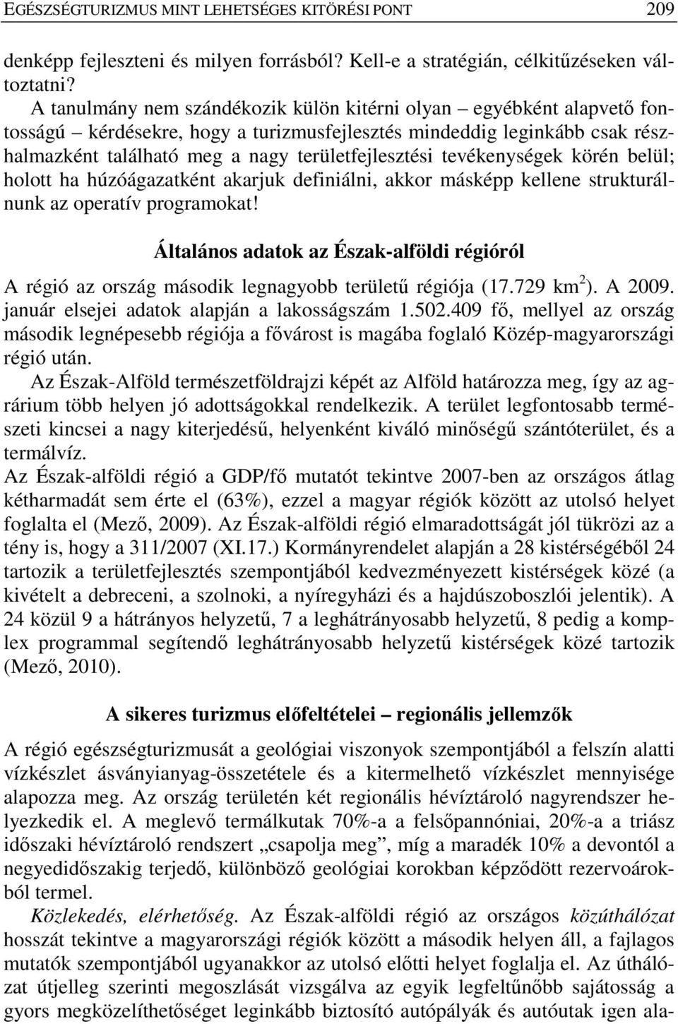 tevékenységek körén belül; holott ha húzóágazatként akarjuk definiálni, akkor másképp kellene strukturálnunk az operatív programokat!