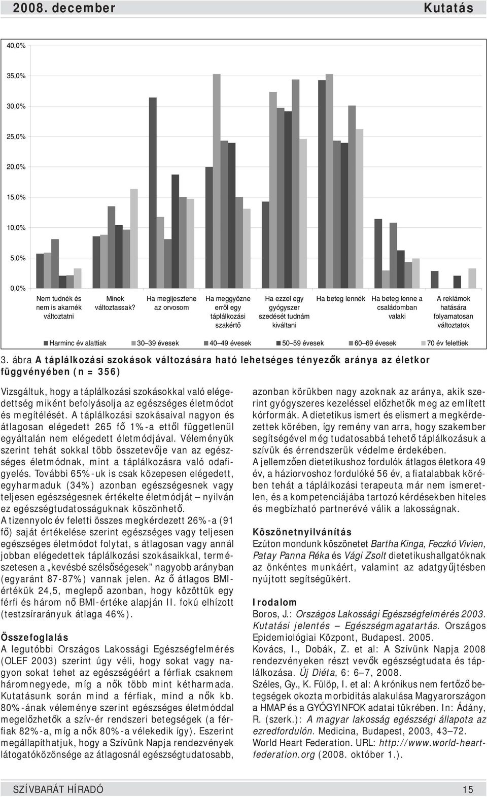 folyamatosan változtatok Harminc év alattiak 30 39 évesek 40 49 évesek 50 59 évesek 60 69 évesek 70 év felettiek 3.