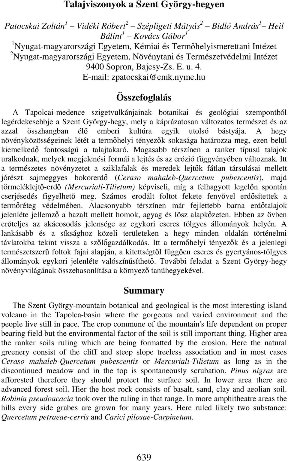 hu Összefoglalás A Tapolcai-medence szigetvulkánjainak botanikai és geológiai szempontból legérdekesebbje a Szent György-hegy, mely a káprázatosan változatos természet és az azzal összhangban élő