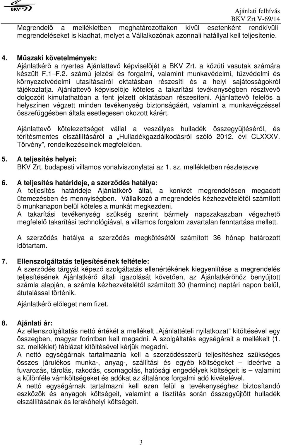 számú jelzési és forgalmi, valamint munkavédelmi, tűzvédelmi és környezetvédelmi utasításairól oktatásban részesíti és a helyi sajátosságokról tájékoztatja.