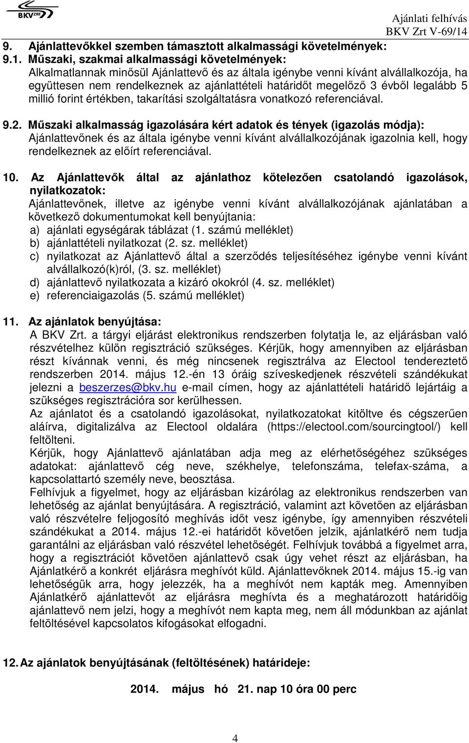 évből legalább 5 millió forint értékben, takarítási szolgáltatásra vonatkozó referenciával. 9.2.