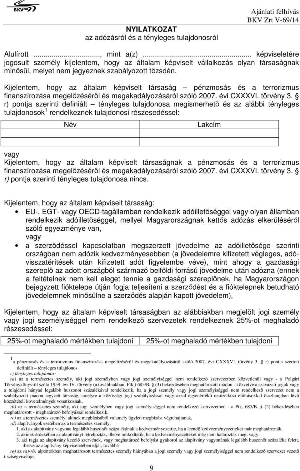 Kijelentem, hogy az általam képviselt társaság pénzmosás és a terrorizmus finanszírozása megelőzéséről és megakadályozásáról szóló 2007. évi CXXXVI. törvény 3.