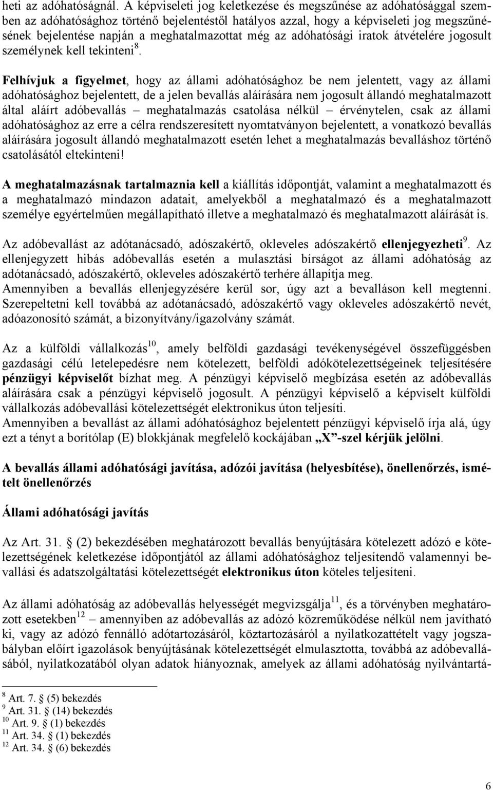 még az adóhatósági iratok átvételére jogosult személynek kell tekinteni 8.
