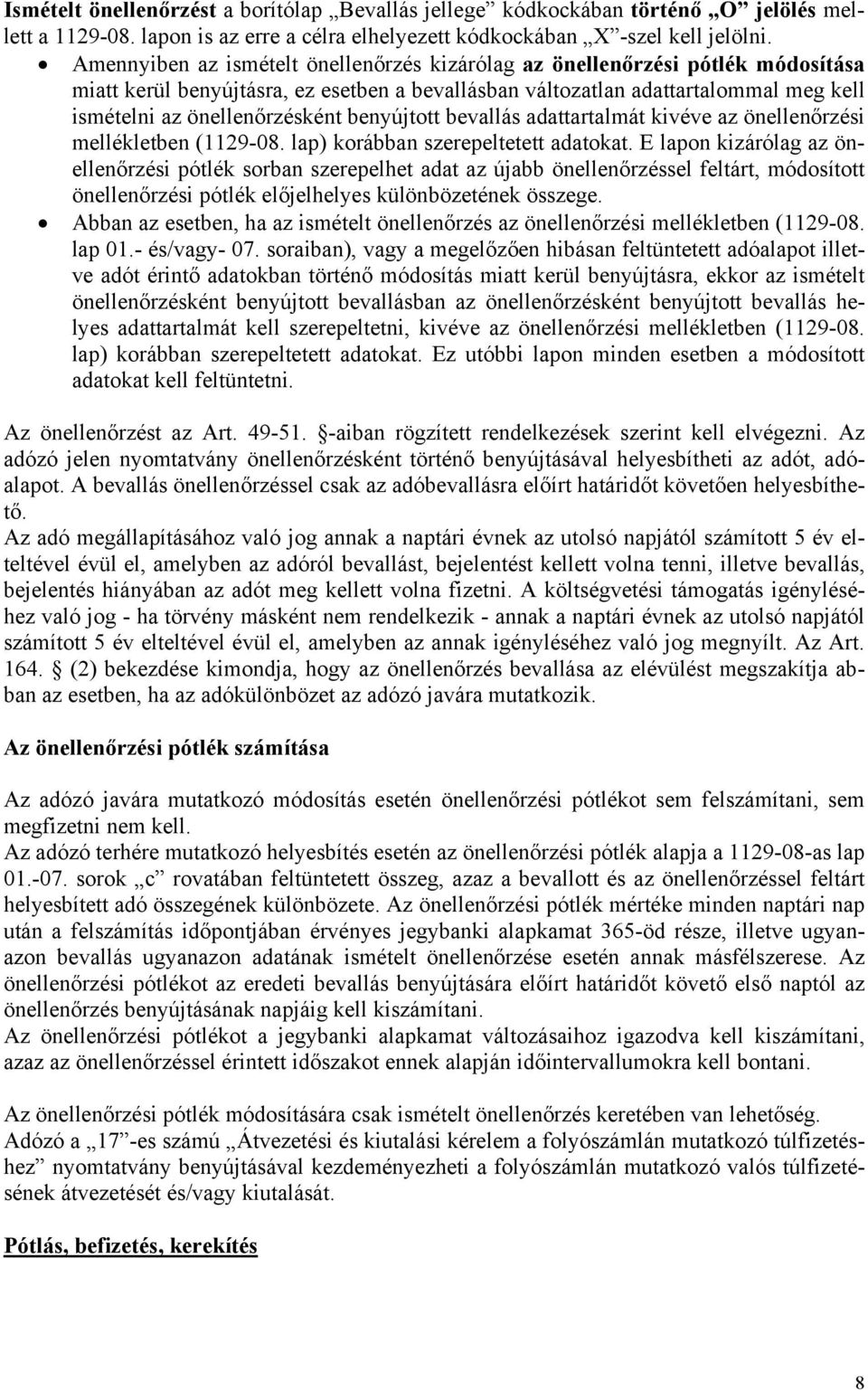 benyújtott bevallás adattartalmát kivéve az önellenőrzési mellékletben (1129-08. lap) korábban szerepeltetett adatokat.