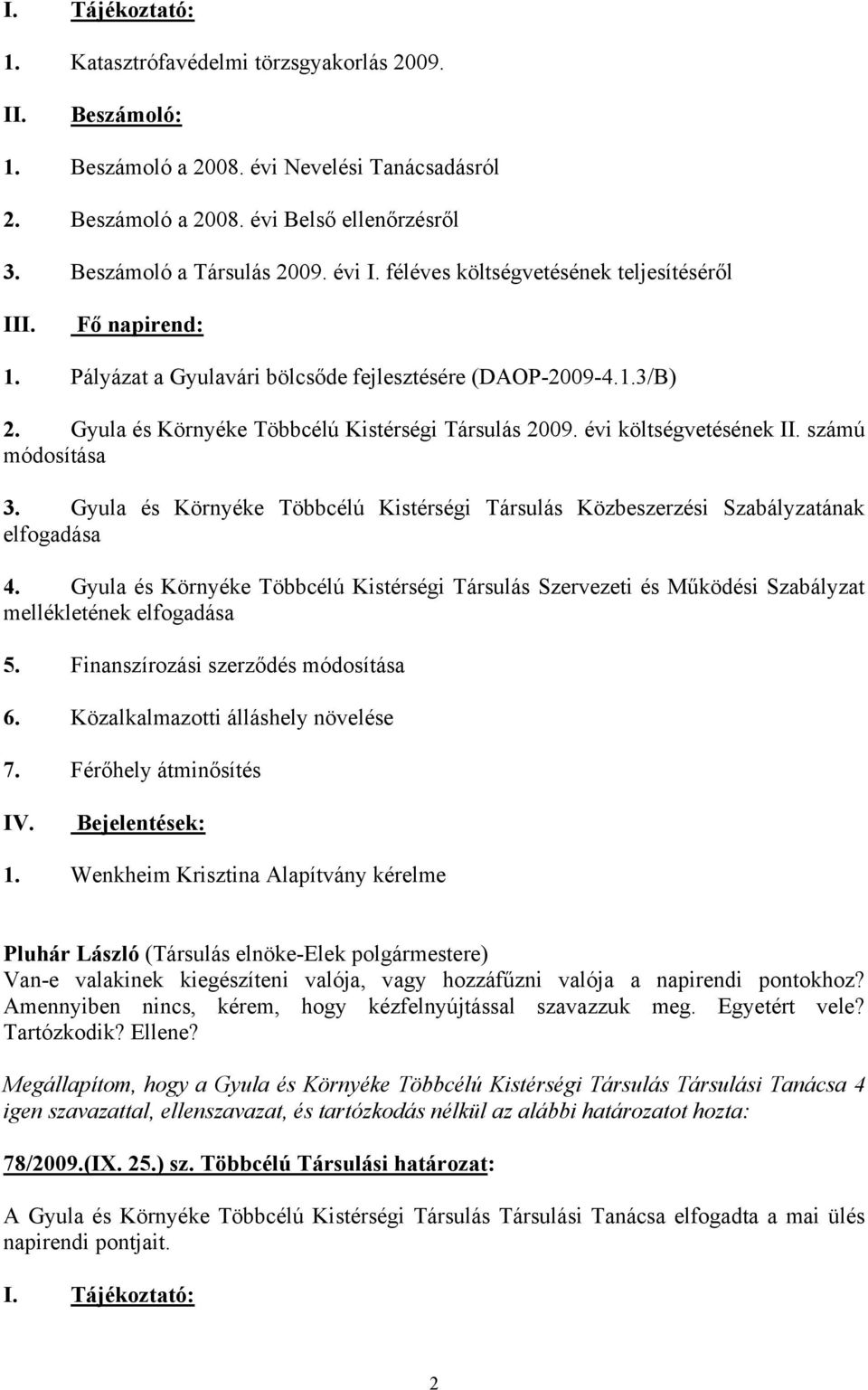 évi költségvetésének II. számú módosítása 3. Gyula és Környéke Többcélú Kistérségi Társulás Közbeszerzési Szabályzatának elfogadása 4.