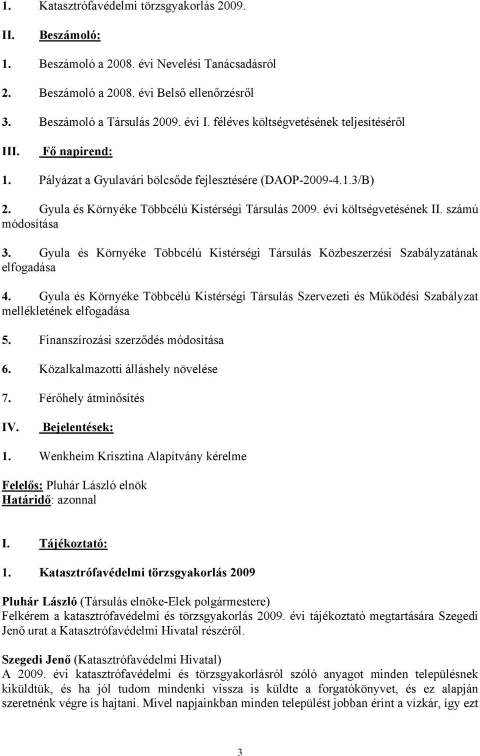 évi költségvetésének II. számú módosítása 3. Gyula és Környéke Többcélú Kistérségi Társulás Közbeszerzési Szabályzatának elfogadása 4.