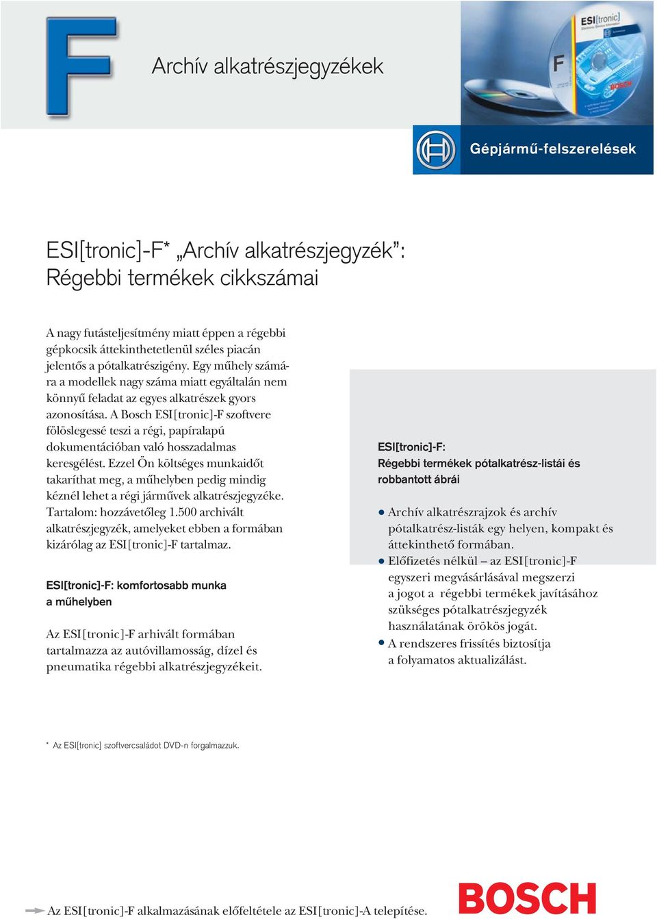 A Bosch ESI[tronic]-F szoftvere fölöslegessé teszi a régi, papíralapú dokumentációban való hosszadalmas keresgélést.