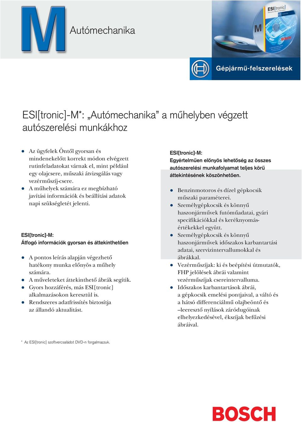 ESI[tronic]-M: Átfogó információk gyorsan és áttekinthetôen A pontos leírás alapján végezhetô hatékony munka elônyös a mûhely számára. A mûveleteket áttekinthetô ábrák segítik.