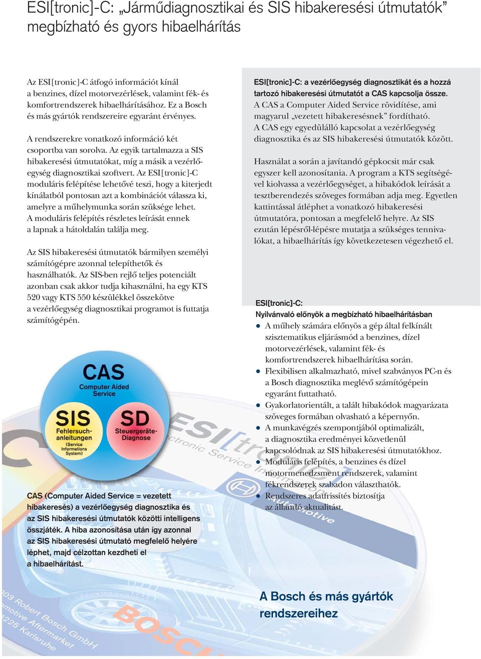 Az egyik tartalmazza a SIS hibakeresési útmutatókat, míg a másik a vezérlôegység diagnosztikai szoftvert.