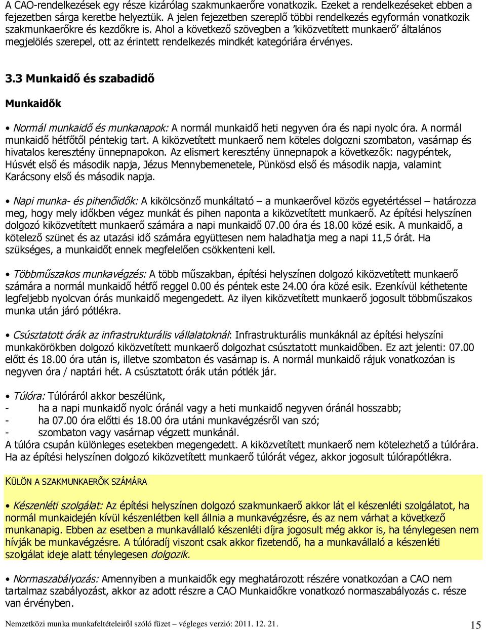 Ahol a következ szövegben a kiközvetített munkaer általános megjelölés szerepel, ott az érintett rendelkezés mindkét kategóriára érvényes. 3.