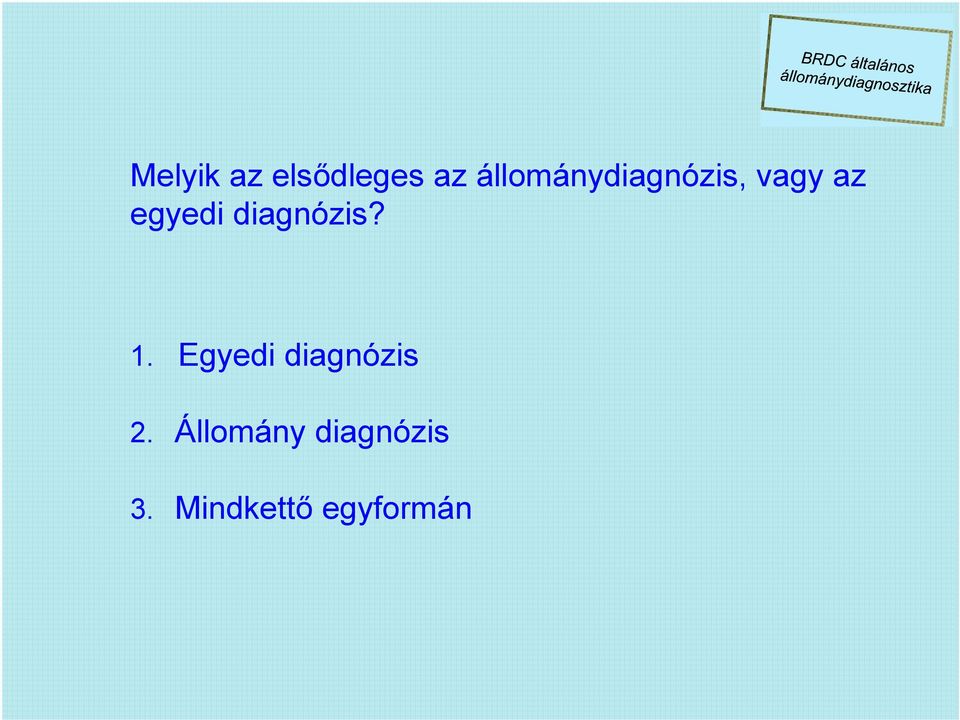 diagnózis? 1. Egyedi diagnózis 2.