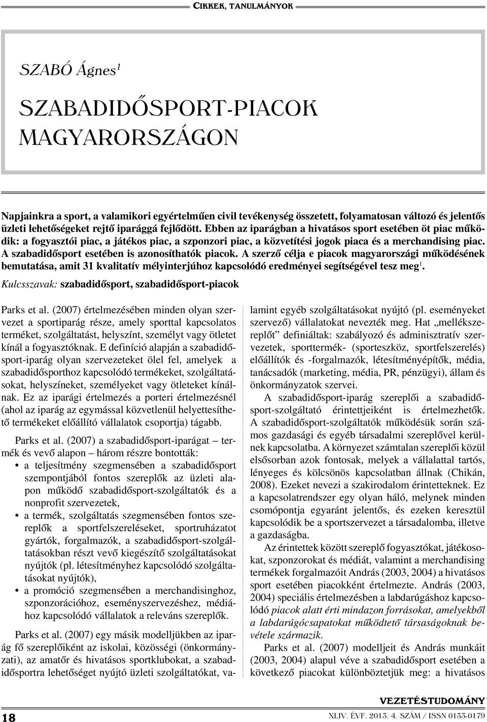 A szabadidősport esetében is azonosíthatók piacok. A szerző célja e piacok magyarországi működésének bemutatása, amit 31 kvalitatív mélyinterjúhoz kapcsolódó eredményei segítségével tesz meg 1.