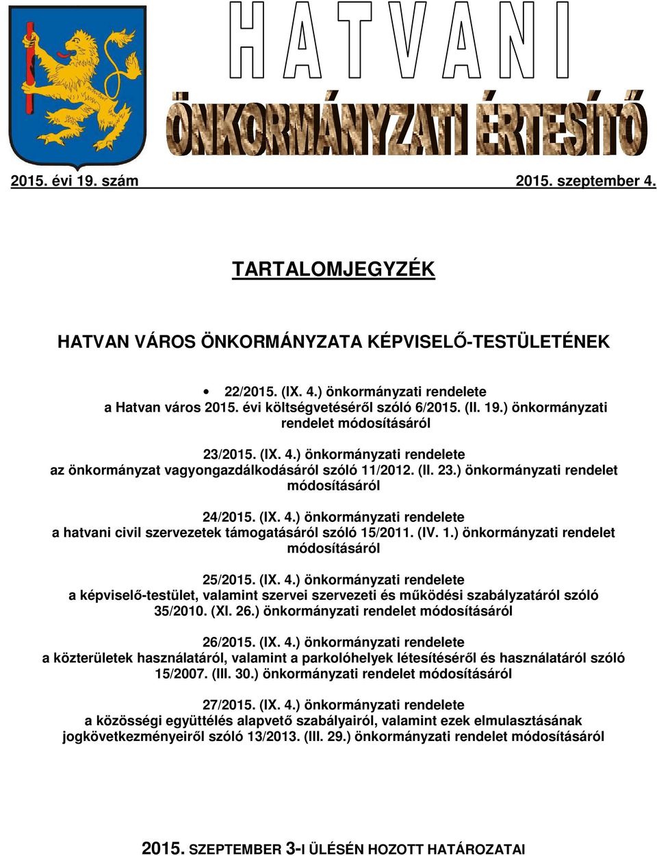 (IX. 4.) önkormányzati rendelete a hatvani civil szervezetek támogatásáról szóló 15/2011. (IV. 1.) önkormányzati rendelet módosításáról 25/2015. (IX. 4.) önkormányzati rendelete a képviselő-testület, valamint szervei szervezeti és működési szabályzatáról szóló 35/2010.