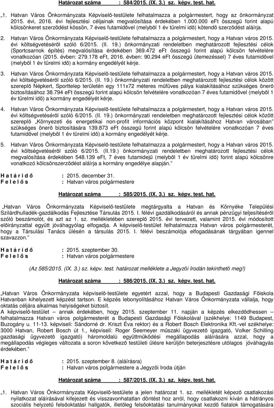 Hatvan Város Önkormányzata Képviselő-testülete felhatalmazza a polgármestert, hogy a Hatvan város 2015. évi költségvetéséről szóló 6/2015. (II. 19.