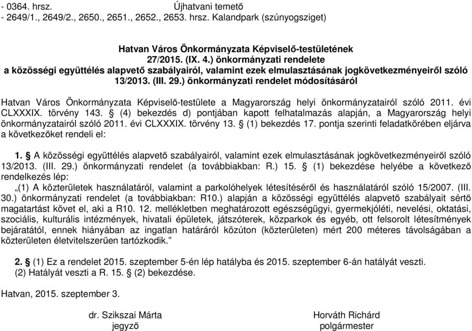 ) önkormányzati rendelet módosításáról Hatvan Város Önkormányzata Képviselő-testülete a Magyarország helyi önkormányzatairól szóló 2011. évi CLXXXIX. törvény 143.