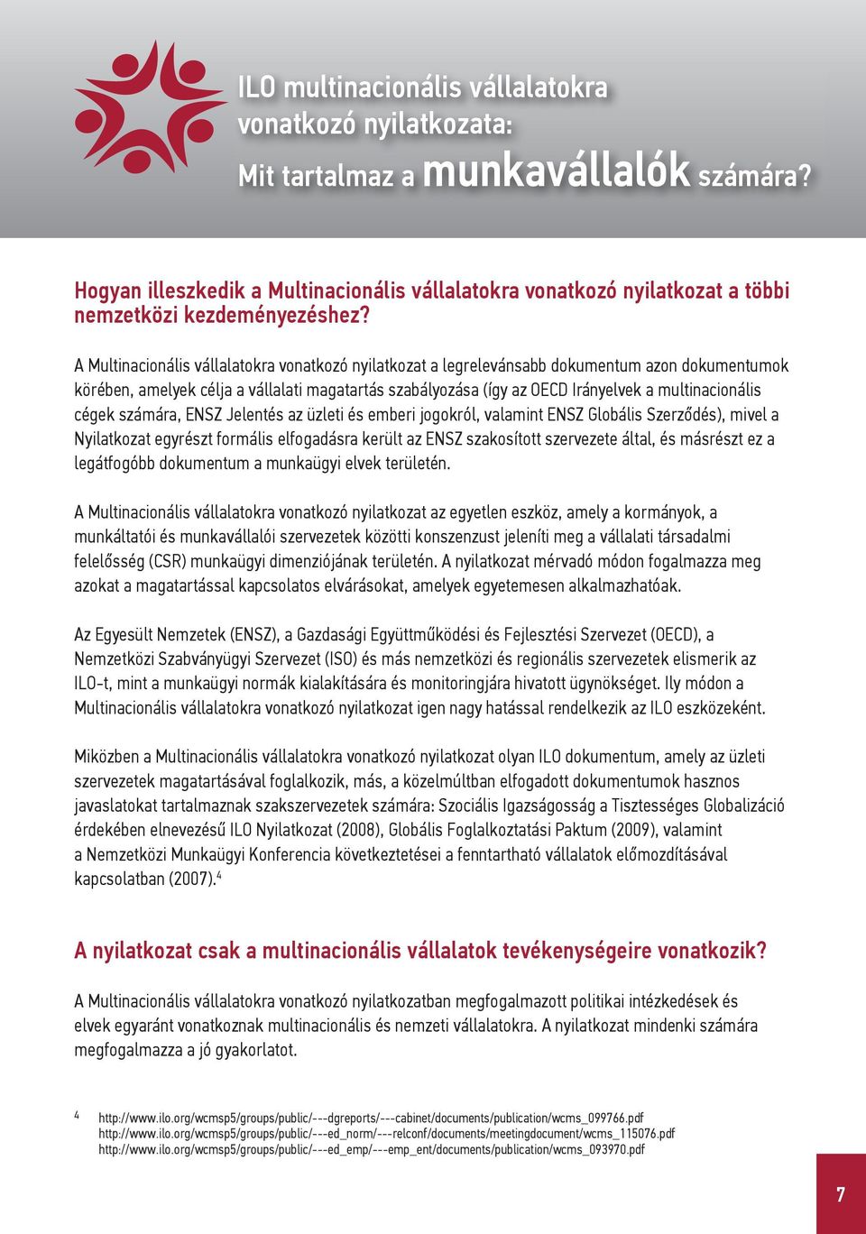 A Multinacionális vállalatokra vonatkozó nyilatkozat a legrelevánsabb dokumentum azon dokumentumok körében, amelyek célja a vállalati magatartás szabályozása (így az OECD Irányelvek a multinacionális