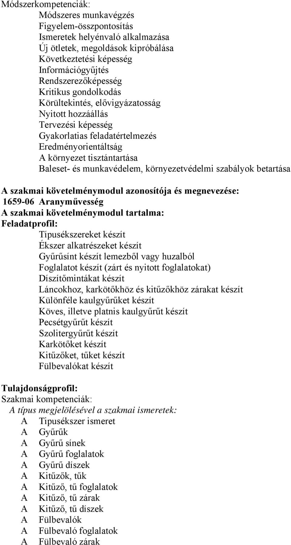 környezetvédelmi szabályok betartása szakmai követelménymodul azonosítója és megnevezése: 1659-06 ranyművesség szakmai követelménymodul tartalma: Feladatprofil: Típusékszereket készít Ékszer